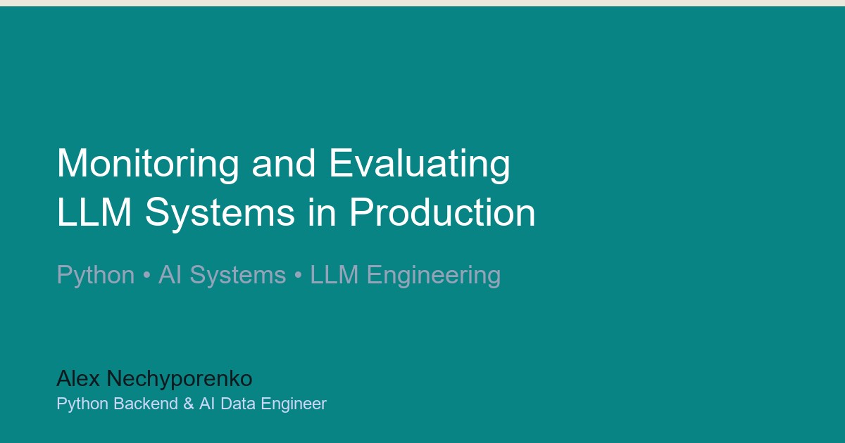 Monitoring and Evaluating LLM Systems in Production | Alex Nechyporenko